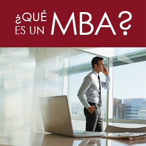 ¿QUÉ ES UN MBA?